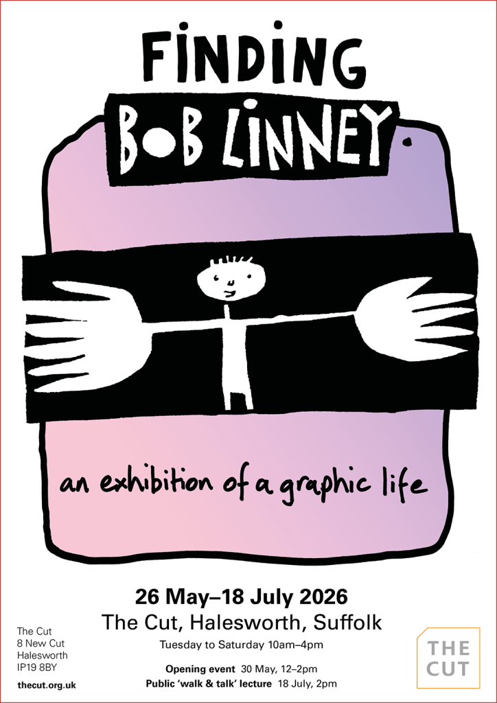 A poster with an illustrated man with outstretched big hands. The words on the poster read: Finding Bob Linney. An exhibition of a graphic life. 26–18 July 2026. The Cut, Halesworth, Suffolk. Tuesday to Saturday 10am–4pm.
