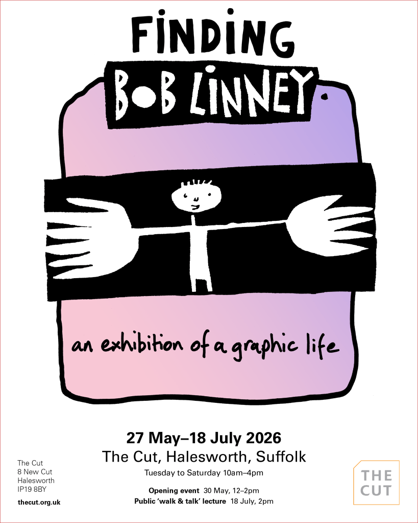 A poster with an illustrated man with outstretched big hands. The words on the poster read: Finding Bob Linney. An exhibition of a graphic life. 26–18 July 2026. The Cut, Halesworth, Suffolk. Tuesday to Saturday 10am–4pm.
